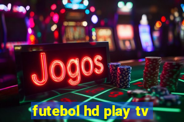 futebol hd play tv